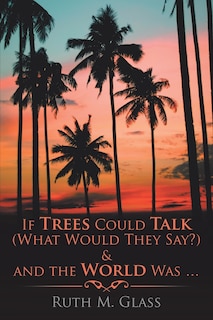 Couverture_If Trees Could Talk (What Would They Say?) & And The World Was . . .