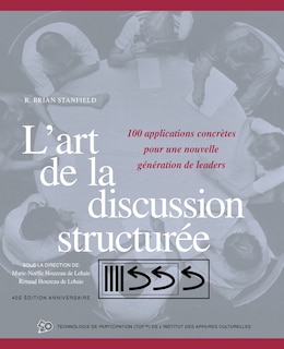 L'art de la discussion structurée: 100 applications concrètes pour une nouvelle génération de leaders