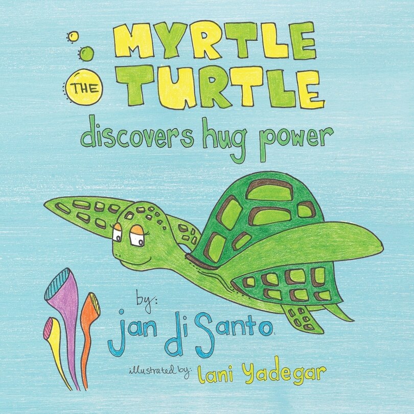 Front cover_Myrtle the Turtle Discovers Hug Power