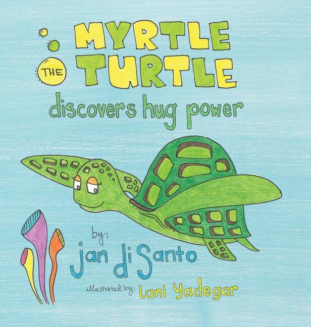 Couverture_Myrtle the Turtle Discovers Hug Power