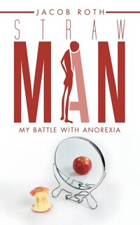 Straw Man: My Battle with Anorexia