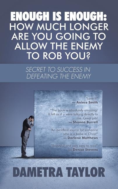 Enough Is Enough: How Much Longer Are You Going to Allow the Enemy to Rob You?: Secret to Success in Defeating the Enemy