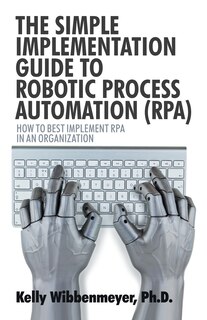 Couverture_The Simple Implementation Guide to Robotic Process Automation (Rpa)
