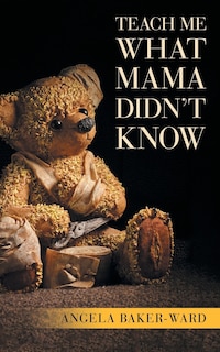 Front cover_Teach Me What Mama Didn'T Know