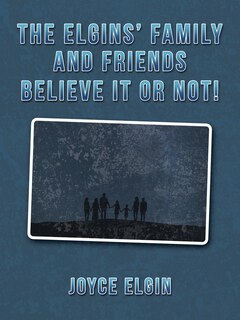 Couverture_The Elgins' Family and Friends Believe It or Not!