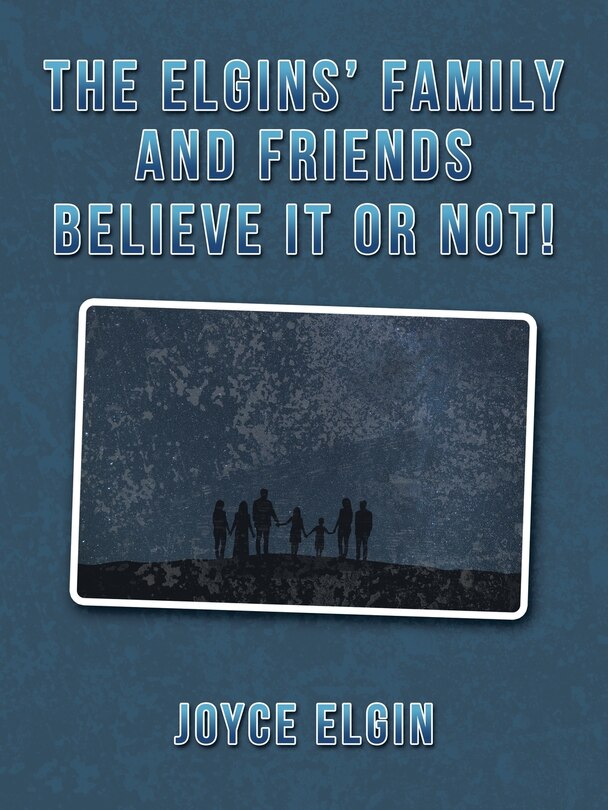 Couverture_The Elgins' Family and Friends Believe It or Not!