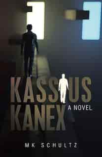 Kassius Kanex: A Novel by MK Schultz