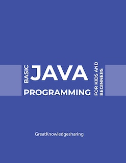 Front cover_Basic Java Programming For Kids And Beginners