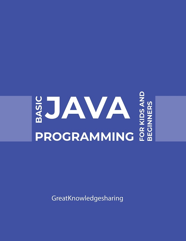 Front cover_Basic Java Programming For Kids And Beginners