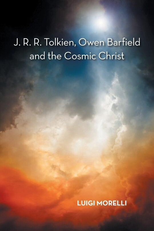 Front cover_J. R. R. Tolkien, Owen Barfield And The Cosmic Christ