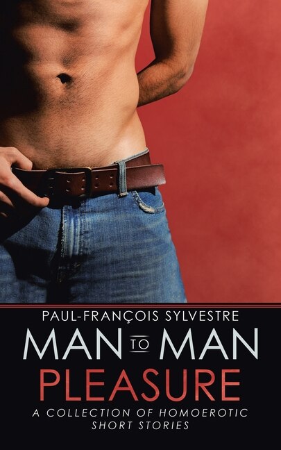 Man-to-man Pleasure: A Collection Of Homoerotic Short Stories