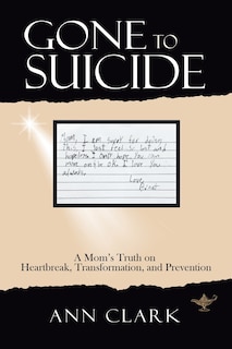 Gone To Suicide: A Mom's Truth On Heartbreak, Transformation, And Prevention