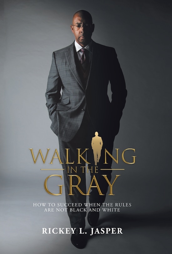 Walking In The Gray: How To Succeed When The Rules Are Not Black And White