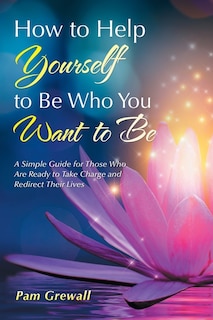 Front cover_How To Help Yourself To Be Who You Want To Be