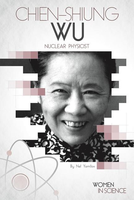 Front cover_Chien-Shiung Wu: Nuclear Physicist