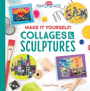 Front cover_Make It Yourself! Collages & Sculptures