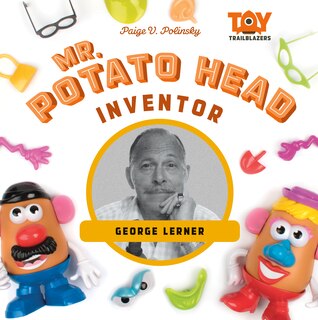 Front cover_Mr. Potato Head Inventor: George Lerner