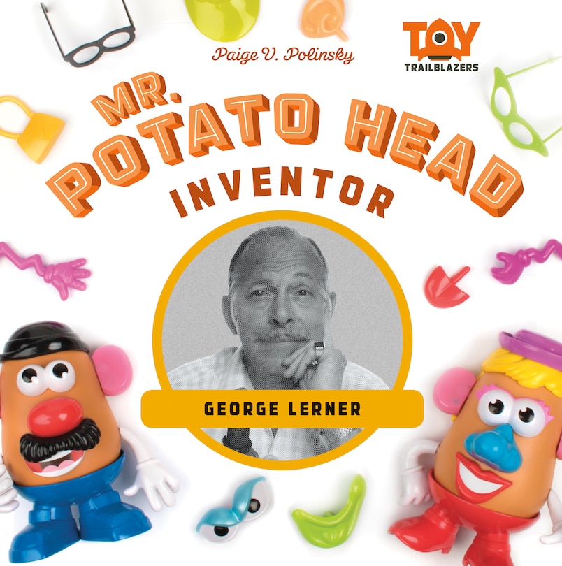 Front cover_Mr. Potato Head Inventor: George Lerner