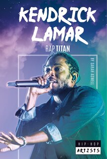 Front cover_Kendrick Lamar: Rap Titan