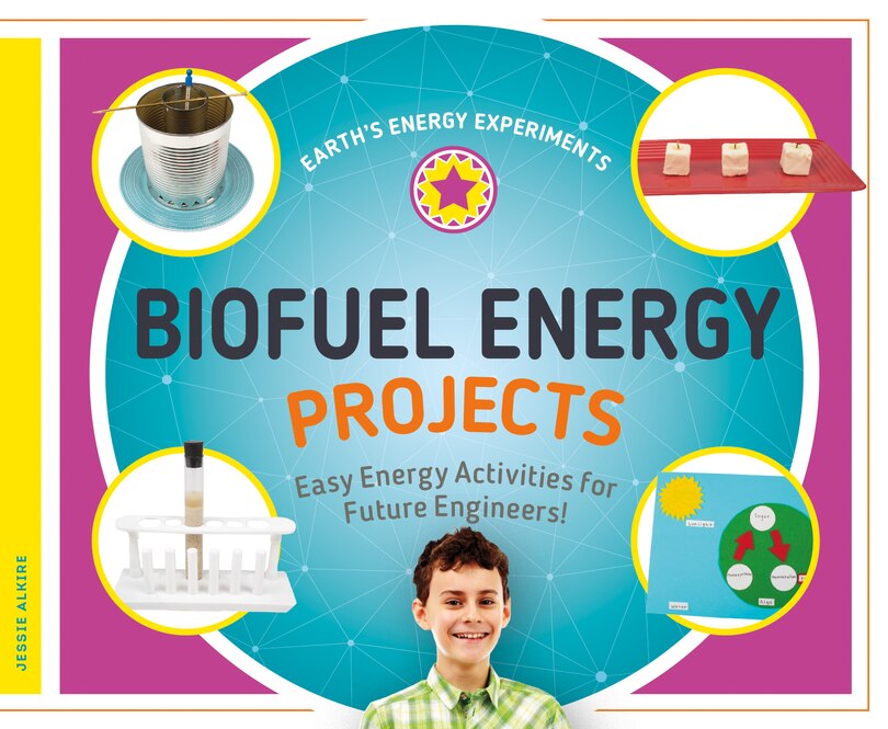 Front cover_Biofuel Energy Projects: Easy Energy Activities for Future Engineers!