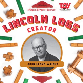 Couverture_Lincoln Logs Creator: John Lloyd Wright