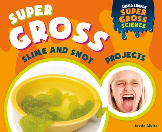 Front cover_Super Gross Slime and Snot Projects
