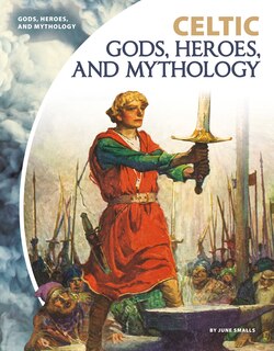 Front cover_Celtic Gods, Heroes, and Mythology