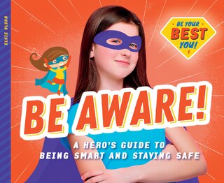 Couverture_Be Aware!: A Hero's Guide to Being Smart and Staying Safe