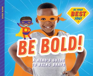 Front cover_Be Bold!: A Hero's Guide to Being Brave