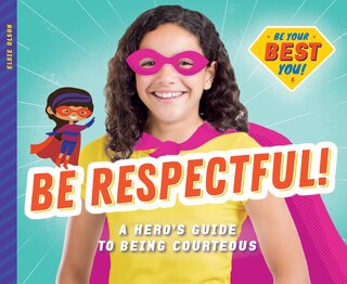 Front cover_Be Respectful!: A Hero's Guide to Being Courteous