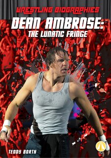 Front cover_Dean Ambrose: The Lunatic Fringe