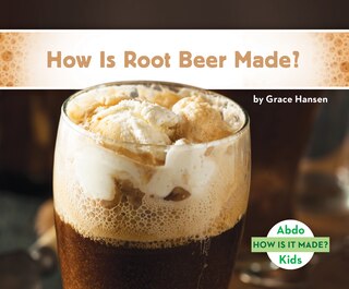 Front cover_How Is Root Beer Made?