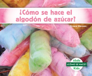 Couverture_¿Como Se Hace El Algodon de Azucar? (How Is Cotton Candy Made?)