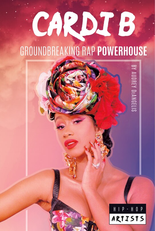 Front cover_Cardi B: Groundbreaking Rap Powerhouse