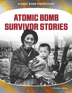 Front cover_Atomic Bomb Survivor Stories