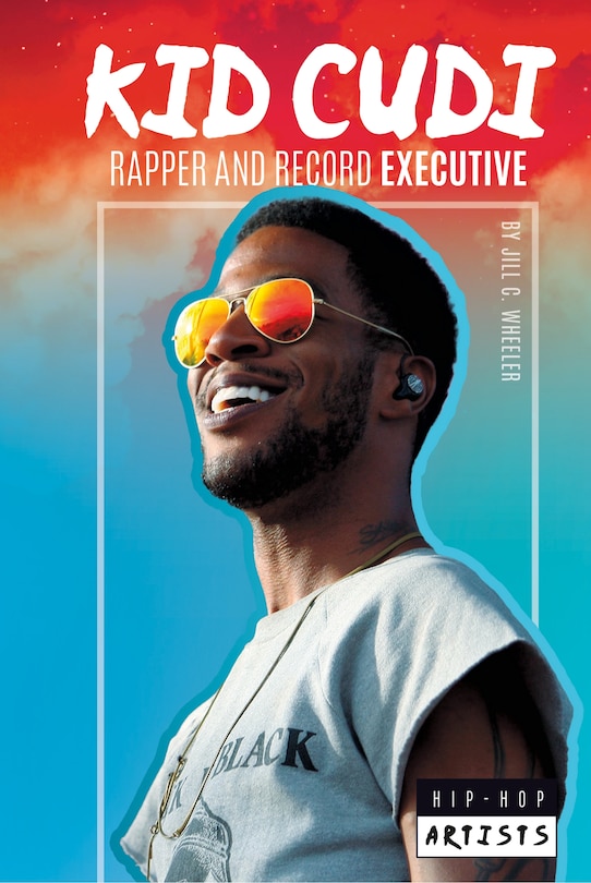 Front cover_Kid Cudi: Rapper and Record Executive