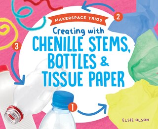 Couverture_Creating with Chenille Stems, Bottles & Tissue Paper