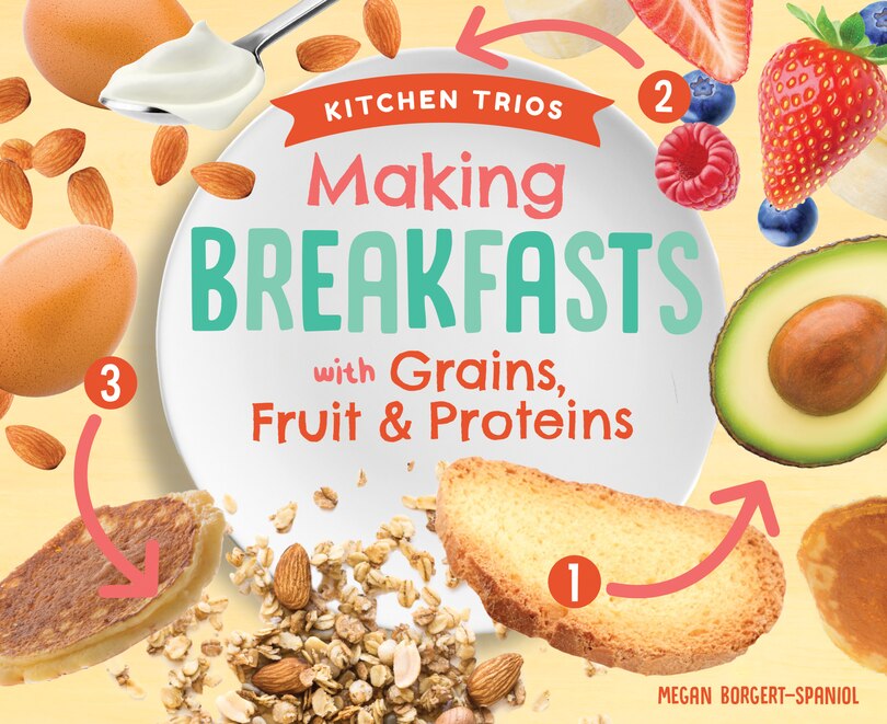 Front cover_Making Breakfasts with Grains, Fruit & Proteins