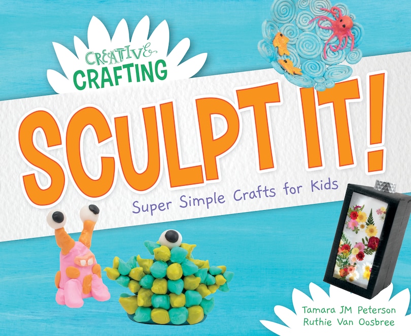 Front cover_Sculpt It! Super Simple Crafts for Kids