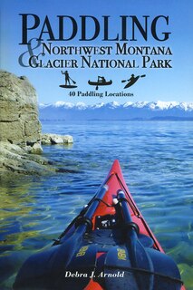 Front cover_Paddling Northwest Montana & Glacier National Park: 40 Paddling Locations