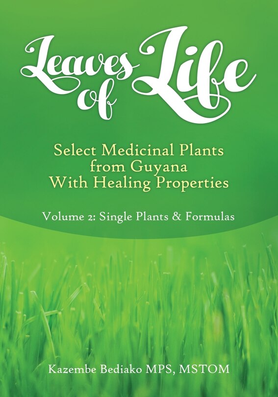 Front cover_Leaves of Life, Select Medicinal Plants from Guyana with healing Properties Volume 2 Single Plants and Formulas
