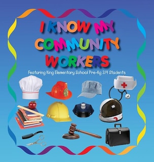 Front cover_I Know My Community Workers Featuring King Elementary School Pre-Kg 3/4 Students