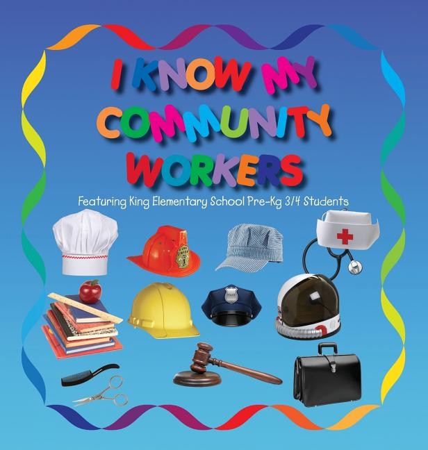 Front cover_I Know My Community Workers Featuring King Elementary School Pre-Kg 3/4 Students
