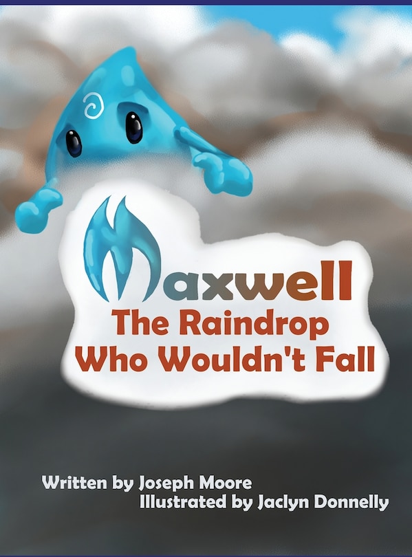Front cover_Maxwell, the Raindrop Who Wouldn't Fall