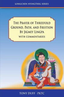 Front cover_The Prayer of Threefold Ground, Path, and Fruition by Jigmey Lingpa with commentaries