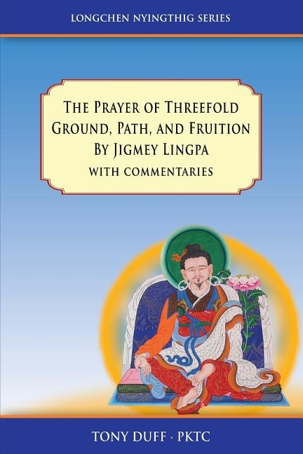 Front cover_The Prayer of Threefold Ground, Path, and Fruition by Jigmey Lingpa with commentaries