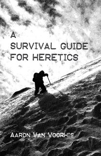 Front cover_A Survival Guide for Heretics