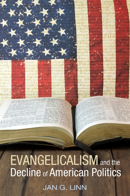 Front cover_Evangelicalism and the Decline of American Politics