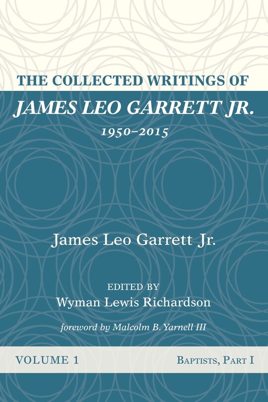 Front cover_The Collected Writings of James Leo Garrett Jr., 1950-2015: Volume One