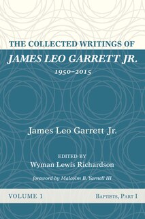 Front cover_The Collected Writings of James Leo Garrett Jr., 1950-2015: Volume One